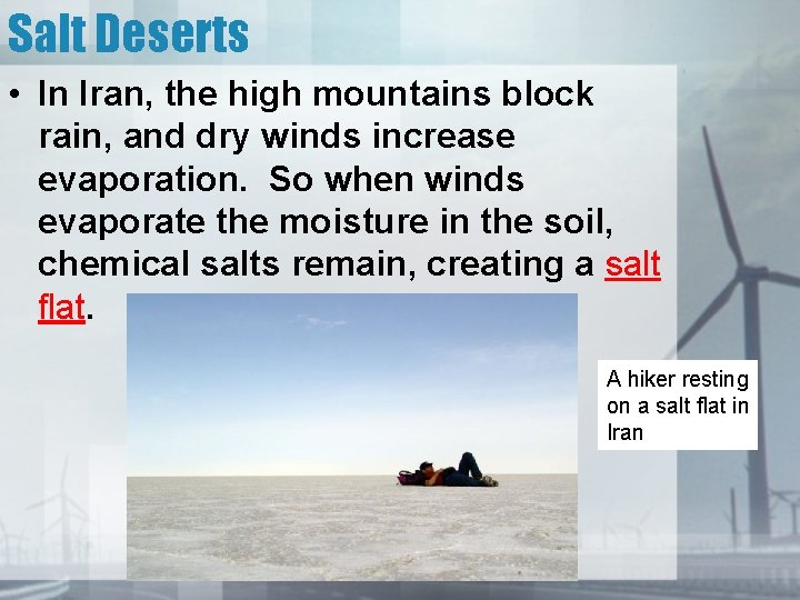 Salt Deserts • In Iran, the high mountains block rain, and dry winds increase