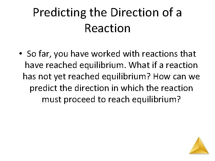 Predicting the Direction of a Reaction • So far, you have worked with reactions
