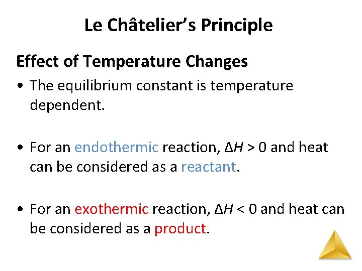 Le Châtelier’s Principle Effect of Temperature Changes • The equilibrium constant is temperature dependent.