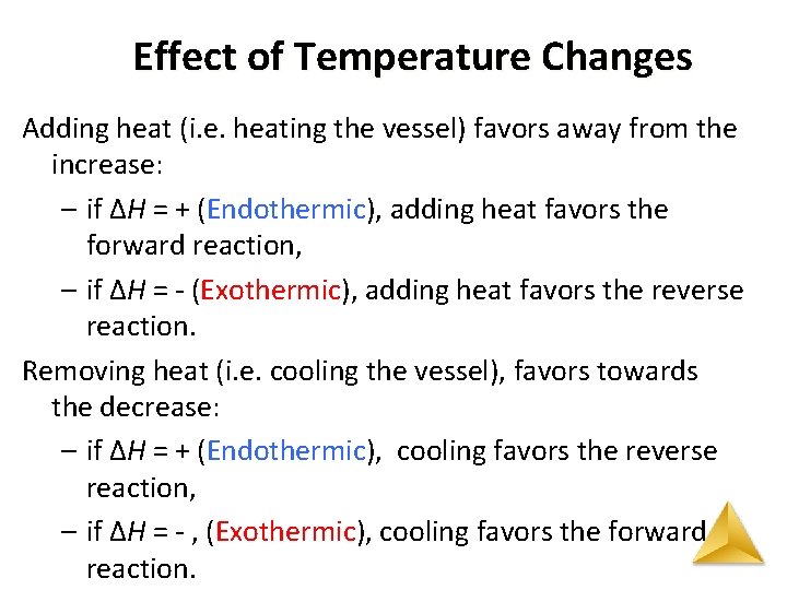 Effect of Temperature Changes Adding heat (i. e. heating the vessel) favors away from