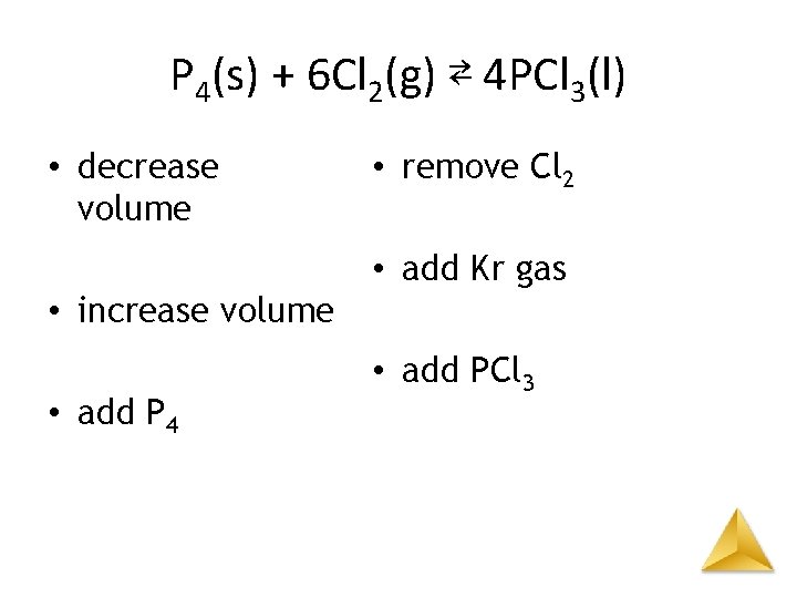 P 4(s) + 6 Cl 2(g) ⇄ 4 PCl 3(l) • decrease volume –