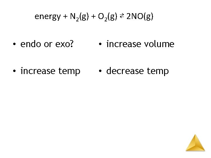 energy + N 2(g) + O 2(g) ⇄ 2 NO(g) • endo or exo?