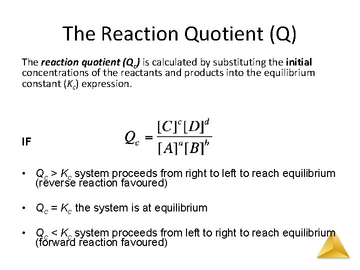 The Reaction Quotient (Q) The reaction quotient (Qc) is calculated by substituting the initial