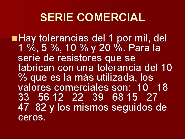 SERIE COMERCIAL n Hay tolerancias del 1 por mil, del 1 %, 5 %,