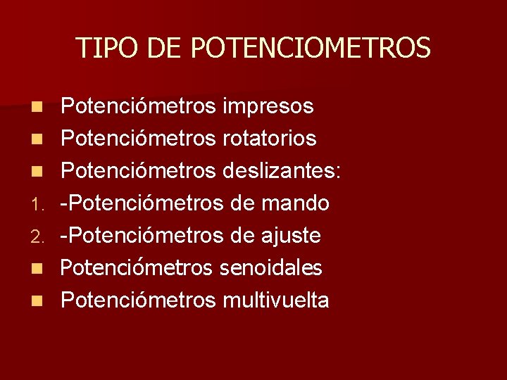 TIPO DE POTENCIOMETROS n n n 1. 2. n n Potenciómetros impresos Potenciómetros rotatorios