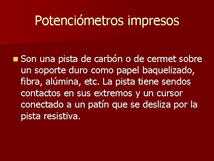 Potenciómetros impresos n Son una pista de carbón o de cermet sobre un soporte