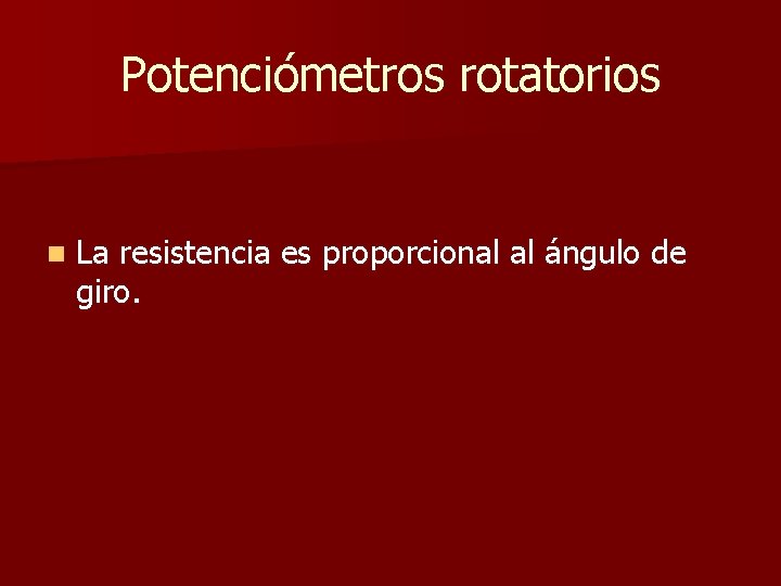 Potenciómetros rotatorios n La resistencia es proporcional al ángulo de giro. 