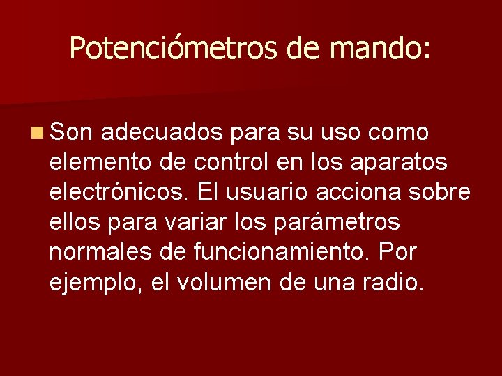 Potenciómetros de mando: n Son adecuados para su uso como elemento de control en