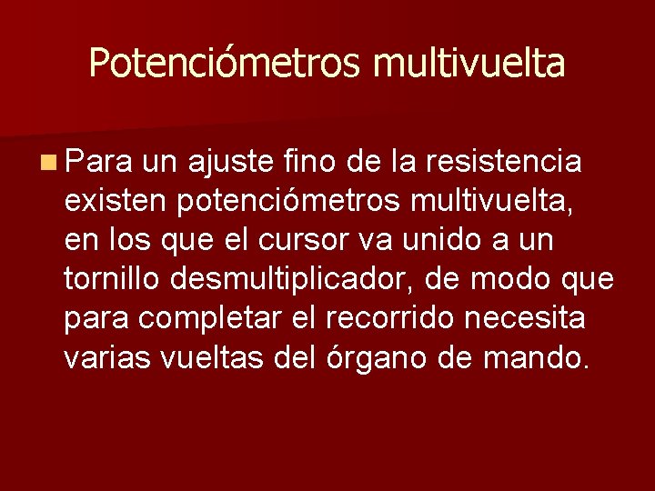 Potenciómetros multivuelta n Para un ajuste fino de la resistencia existen potenciómetros multivuelta, en