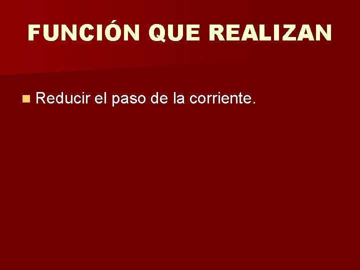 FUNCIÓN QUE REALIZAN n Reducir el paso de la corriente. 