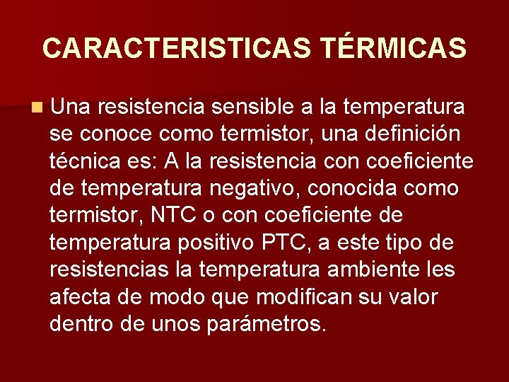 CARACTERISTICAS TÉRMICAS n Una resistencia sensible a la temperatura se conoce como termistor, una