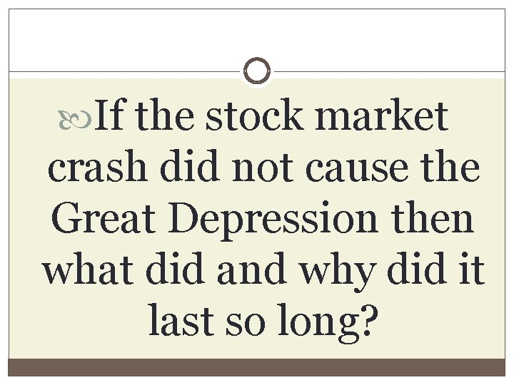 If the stock market crash did not cause the Great Depression then what If the stock market crash did not cause the Great Depression then what