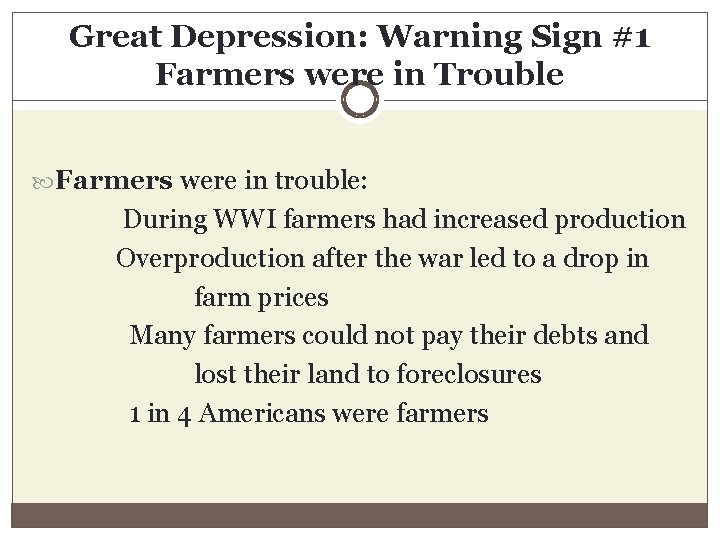 Great Depression: Warning Sign #1 Farmers were in Trouble Farmers were in trouble: During Great Depression: Warning Sign #1 Farmers were in Trouble Farmers were in trouble: During
