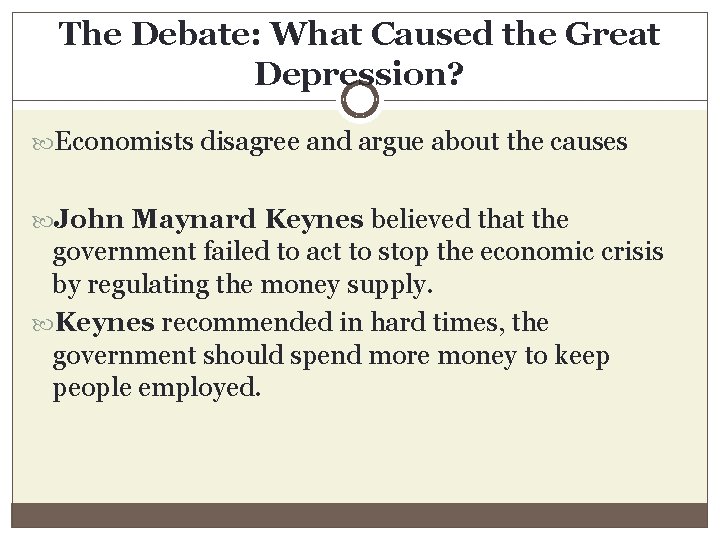 The Debate: What Caused the Great Depression? Economists disagree and argue about the causes