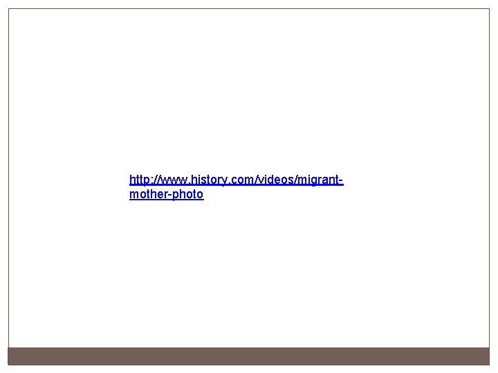 http: //www. history. com/videos/migrantmother-photo http: //www. history. com/videos/migrantmother-photo
