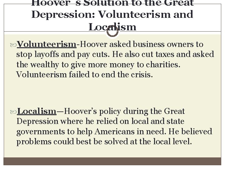 Hoover’s Solution to the Great Depression: Volunteerism and Localism Volunteerism-Hoover asked business owners to