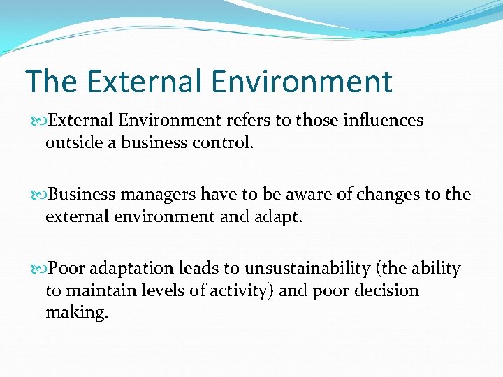 The External Environment refers to those influences outside a business control. Business managers have