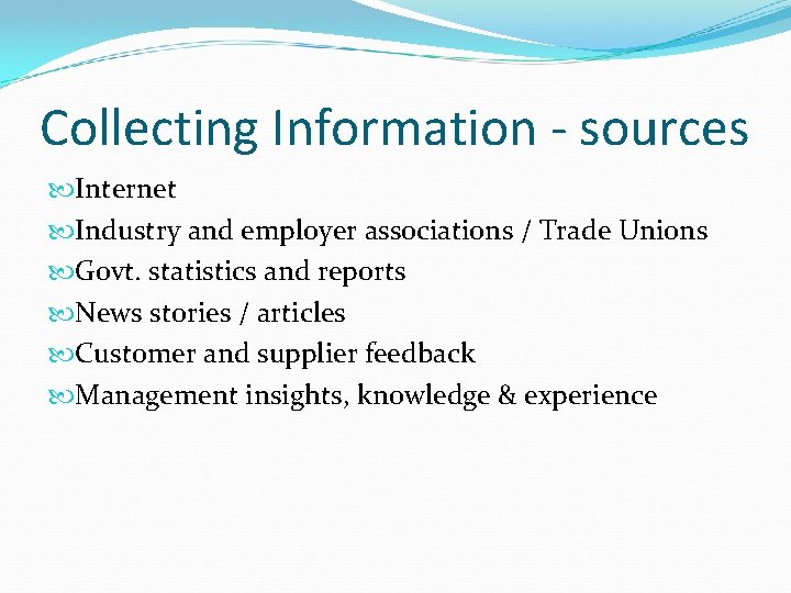 Collecting Information - sources Internet Industry and employer associations / Trade Unions Govt. statistics