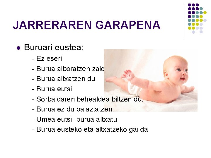 JARRERAREN GARAPENA l Buruari eustea: - Ez eseri - Burua alboratzen zaio - Burua JARRERAREN GARAPENA l Buruari eustea: - Ez eseri - Burua alboratzen zaio - Burua
