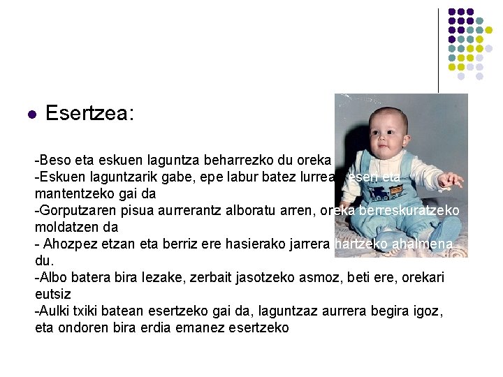 l Esertzea: -Beso eta eskuen laguntza beharrezko du oreka -Eskuen laguntzarik gabe, epe labur l Esertzea: -Beso eta eskuen laguntza beharrezko du oreka -Eskuen laguntzarik gabe, epe labur