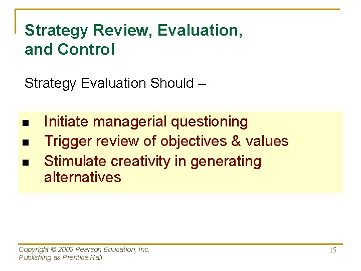 Strategy Review, Evaluation, and Control Strategy Evaluation Should – n n n Initiate managerial