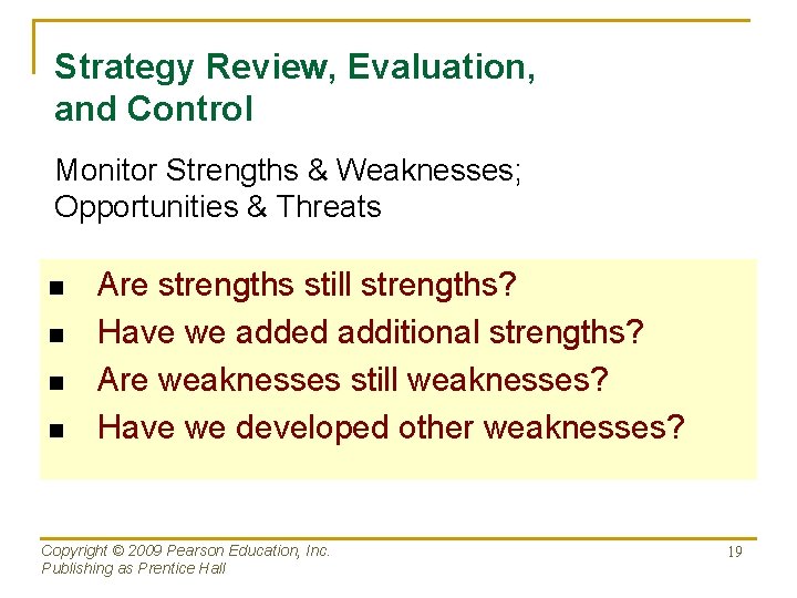 Strategy Review, Evaluation, and Control Monitor Strengths & Weaknesses; Opportunities & Threats n n