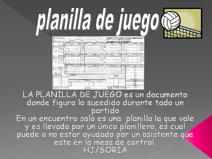 LA PLANILLA DE JUEGO es un documento donde figura lo sucedido durante todo un LA PLANILLA DE JUEGO es un documento donde figura lo sucedido durante todo un