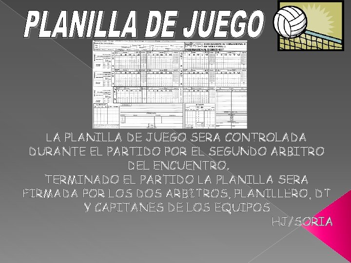 LA PLANILLA DE JUEGO SERA CONTROLADA DURANTE EL PARTIDO POR EL SEGUNDO ARBITRO DEL