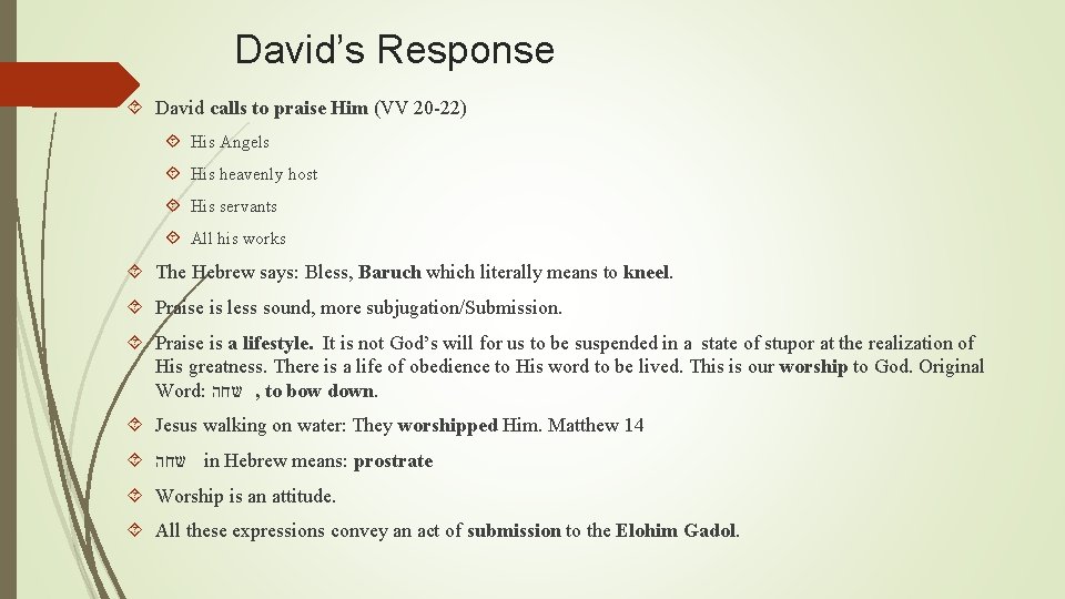 David’s Response David calls to praise Him (VV 20 -22) His Angels His heavenly