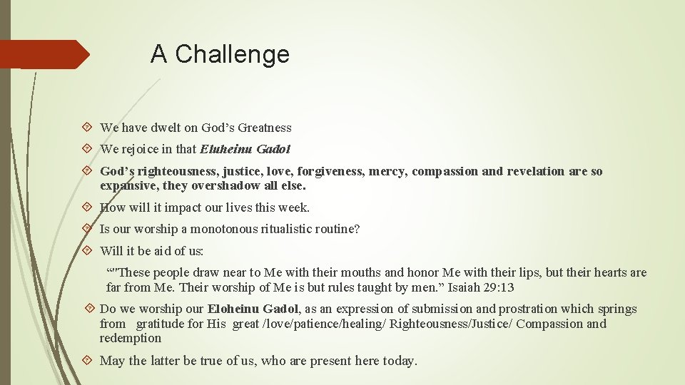 A Challenge We have dwelt on God’s Greatness We rejoice in that Eluheinu Gadol