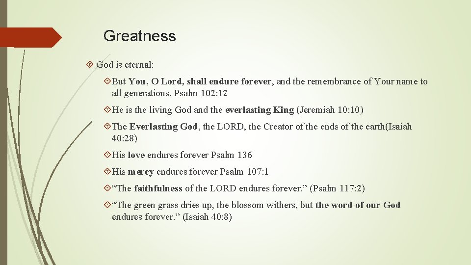 Greatness God is eternal: But You, O Lord, shall endure forever, and the remembrance