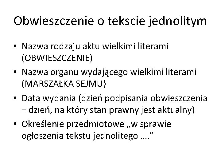 Obwieszczenie o tekscie jednolitym • Nazwa rodzaju aktu wielkimi literami (OBWIESZCZENIE) • Nazwa organu