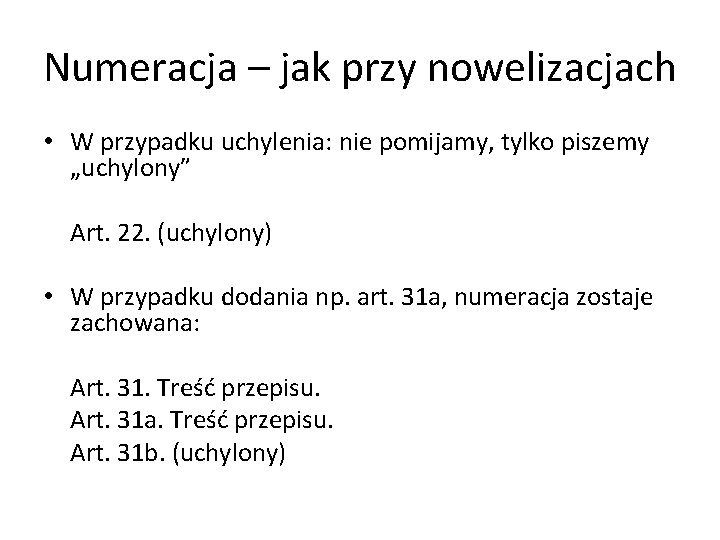 Numeracja – jak przy nowelizacjach • W przypadku uchylenia: nie pomijamy, tylko piszemy „uchylony”