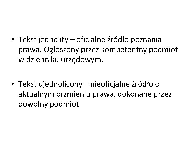  • Tekst jednolity – oficjalne źródło poznania prawa. Ogłoszony przez kompetentny podmiot w