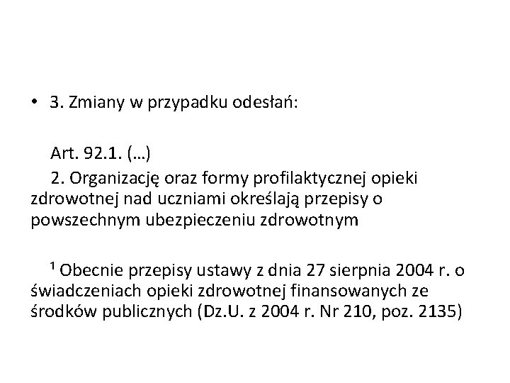  • 3. Zmiany w przypadku odesłań: Art. 92. 1. (…) 2. Organizację oraz