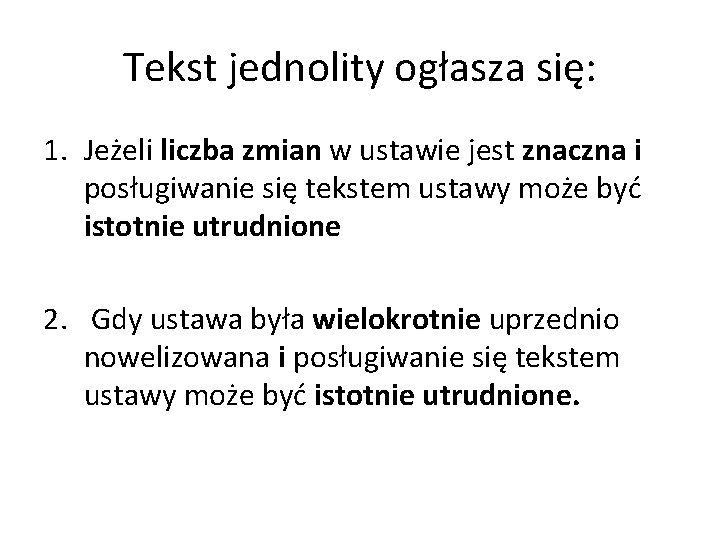 Tekst jednolity ogłasza się: 1. Jeżeli liczba zmian w ustawie jest znaczna i posługiwanie