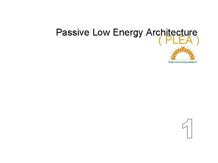 Passive Low Energy Architecture ( PLEA ) 