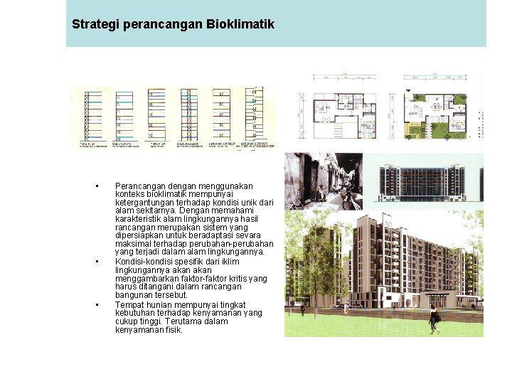 Strategi perancangan Bioklimatik • • • Perancangan dengan menggunakan konteks bioklimatik mempunyai ketergantungan terhadap