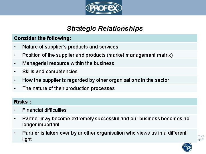 Strategic Relationships Consider the following: • Nature of supplier’s products and services • Position