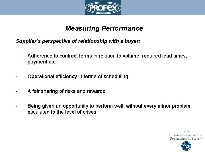 Measuring Performance Supplier’s perspective of relationship with a buyer: - Adherence to contract terms