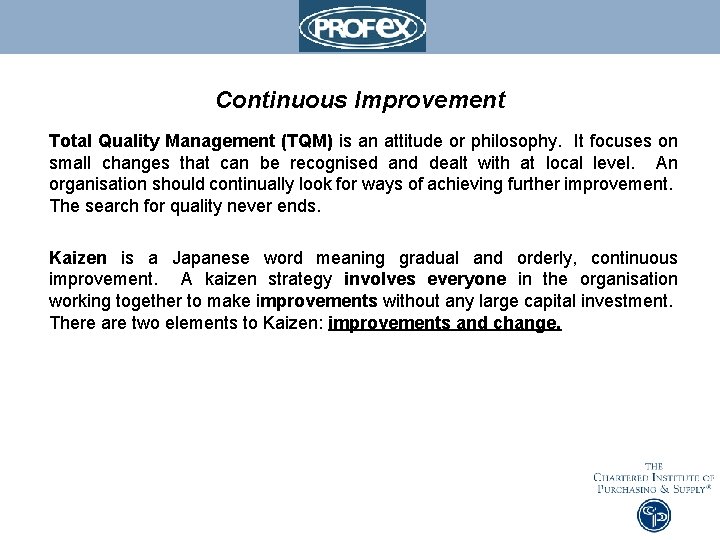 Continuous Improvement Total Quality Management (TQM) is an attitude or philosophy. It focuses on