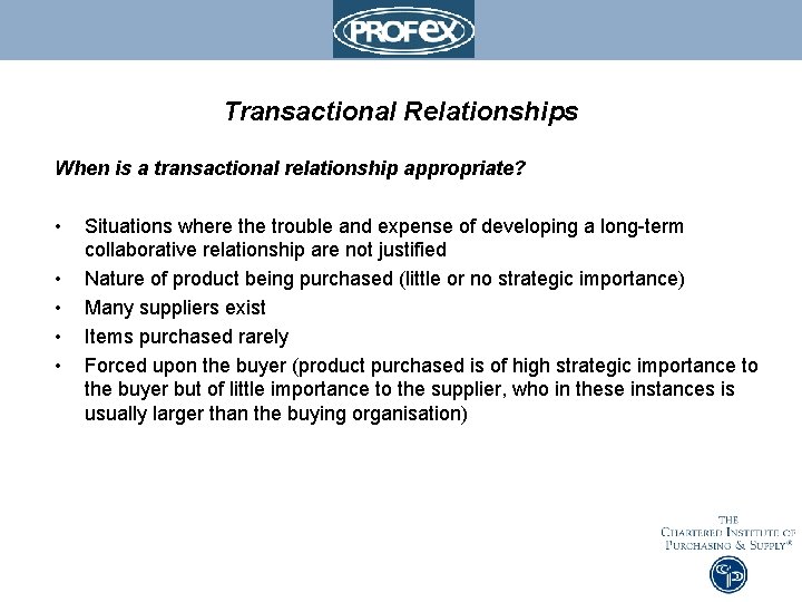 Transactional Relationships When is a transactional relationship appropriate? • • • Situations where the