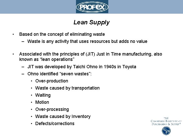 Lean Supply • Based on the concept of eliminating waste – Waste is any