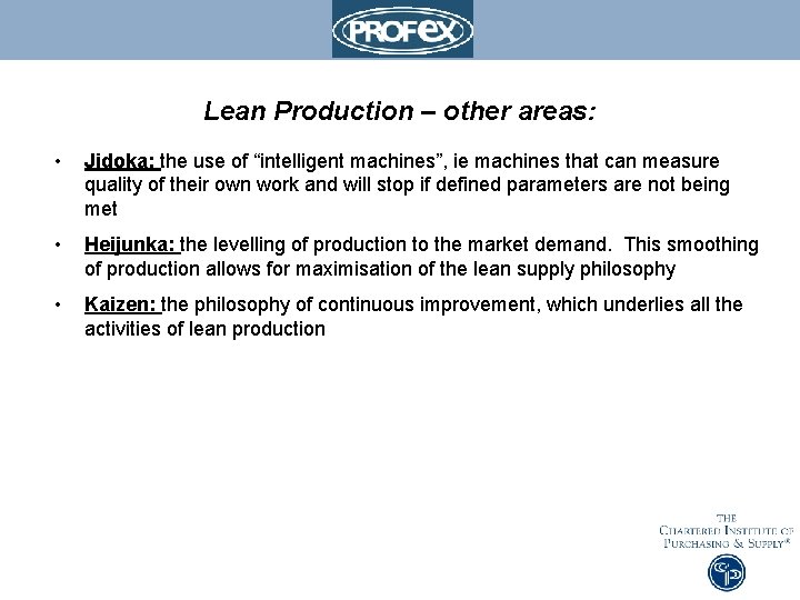 Lean Production – other areas: • Jidoka: the use of “intelligent machines”, ie machines