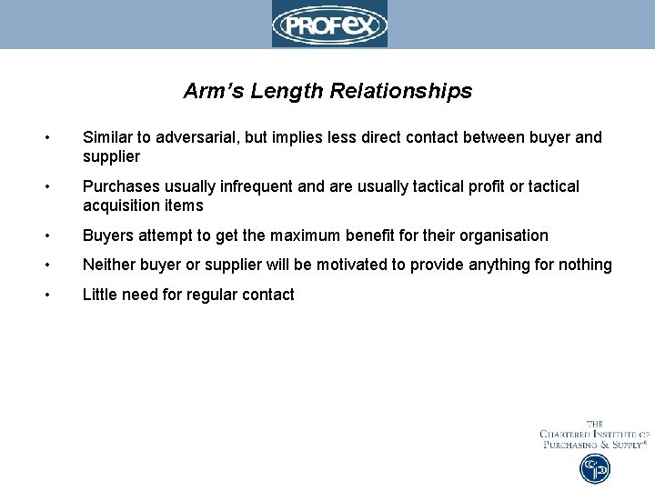 Arm’s Length Relationships • Similar to adversarial, but implies less direct contact between buyer