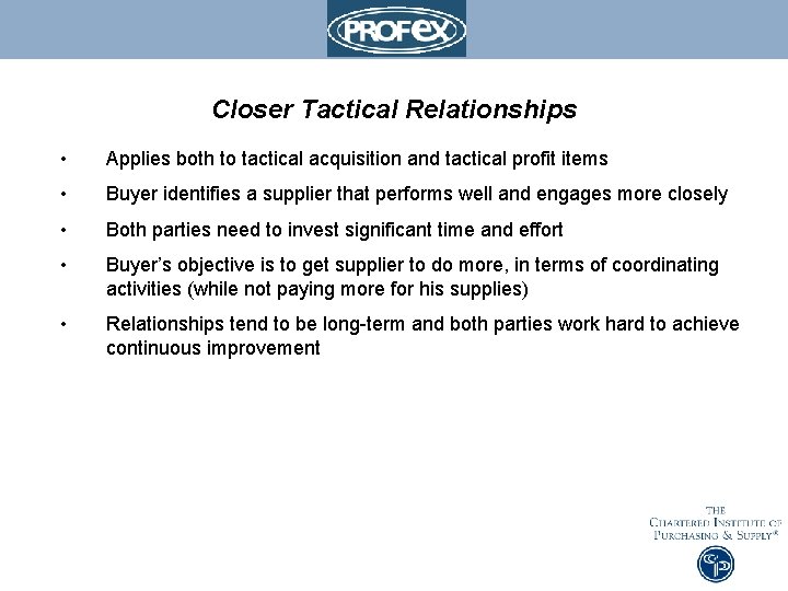 Closer Tactical Relationships • Applies both to tactical acquisition and tactical profit items •