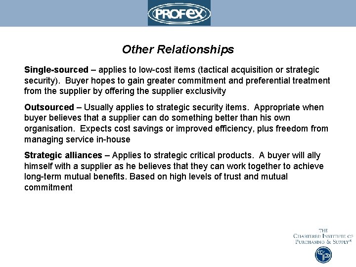 Other Relationships Single-sourced – applies to low-cost items (tactical acquisition or strategic security). Buyer