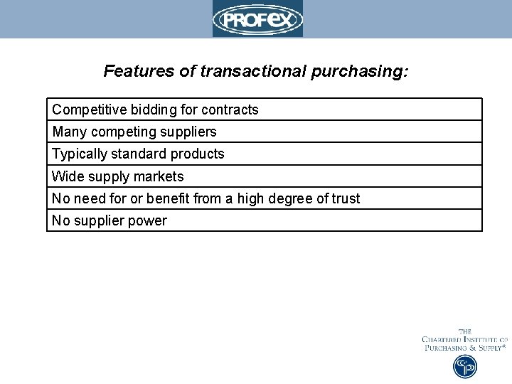 Features of transactional purchasing: Competitive bidding for contracts Many competing suppliers Typically standard products