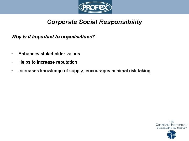 Corporate Social Responsibility Why is it important to organisations? • Enhances stakeholder values •