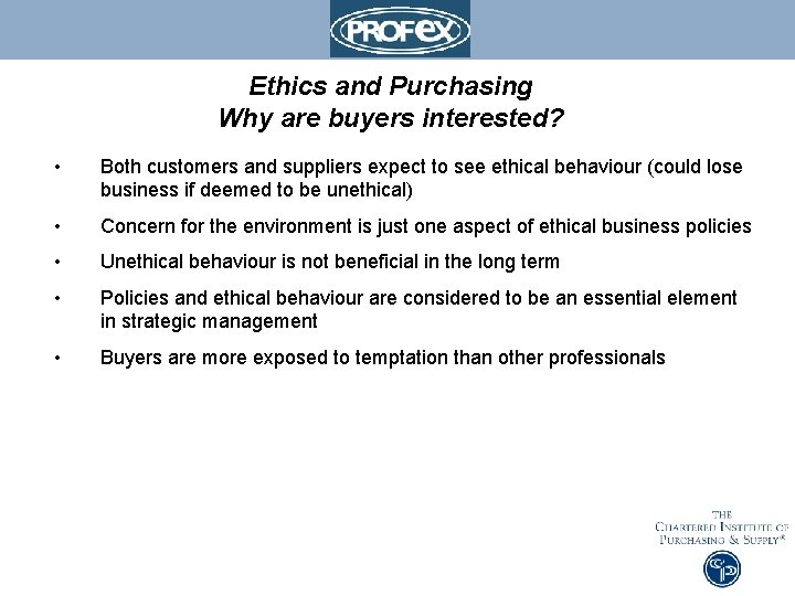 Ethics and Purchasing Why are buyers interested? • Both customers and suppliers expect to